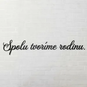 Drevený nápis na stenu - Spolu tvoríme rodinu