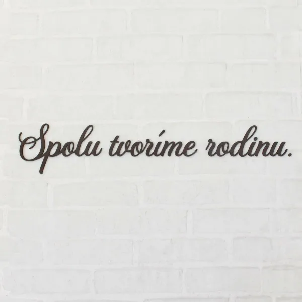 Drevený nápis na stenu - Spolu tvoríme rodinu
