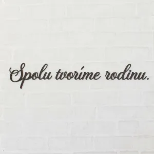 Drevený nápis na stenu - Spolu tvoríme rodinu
