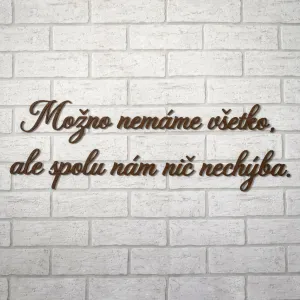Citát na stenu - Možno nemáme všetko, ale spolu nám nič nechýba.