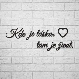Krátky citát na stenu - Kde je láska, tam je život.