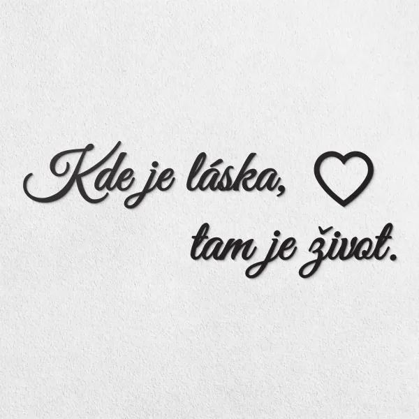Krátky citát na stenu - Kde je láska, tam je život.
