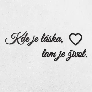 Krátky citát na stenu - Kde je láska, tam je život.